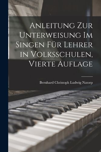 Cover image for Anleitung zur Unterweisung im Singen fuer Lehrer in Volksschulen, Vierte Auflage