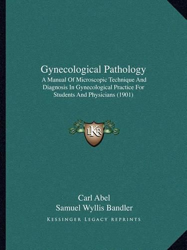 Cover image for Gynecological Pathology: A Manual of Microscopic Technique and Diagnosis in Gynecological Practice for Students and Physicians (1901)