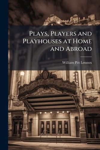 Cover image for Plays, Players and Playhouses at Home and Abroad