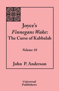 Cover image for Joyce's Finnegans Wake: The Curse of Kabbalah: Volume 10