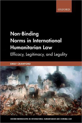 Cover image for Non-Binding Norms in International Humanitarian Law: Efficacy, Legitimacy, and Legality