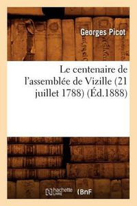 Cover image for Le Centenaire de l'Assemblee de Vizille (21 Juillet 1788) (Ed.1888)