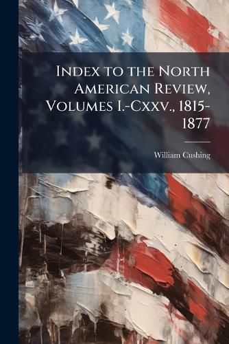Cover image for Index to the North American Review, Volumes I.-CXXV., 1815-1877