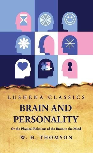 Cover image for Brain and Personality Or the Physical Relations of the Brain to the Mind