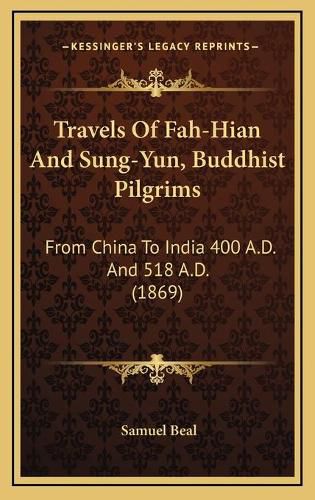 Cover image for Travels of Fah-Hian and Sung-Yun, Buddhist Pilgrims: From China to India 400 A.D. and 518 A.D. (1869)