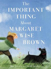 Cover image for The Important Thing About Margaret Wise Brown