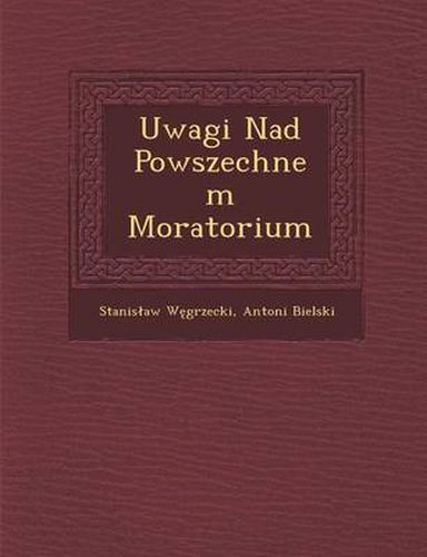 Cover image for Uwagi Nad Powszechnem Moratorium