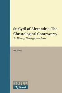 Cover image for St. Cyril of Alexandria: The Christological Controversy: Its History, Theology, and Texts