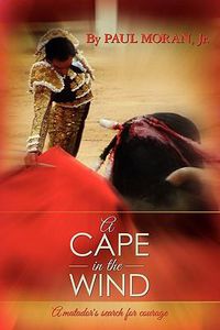 Cover image for A Cape in the Wind: A matador's search for courage