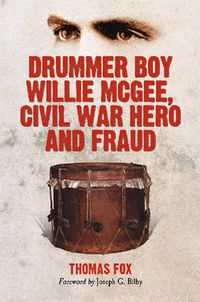 Cover image for Drummer Boy Willie McGee, Civil War Hero and Fraud