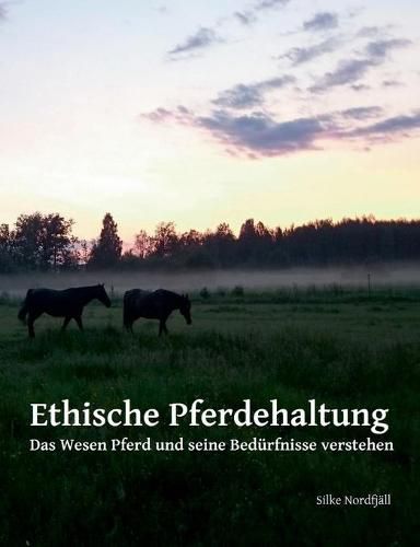 Cover image for Ethische Pferdehaltung: Das Wesen Pferd und seine Bedurfnisse verstehen