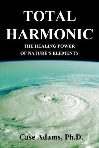 Cover image for Total Harmonic: The Healing Power of Nature's Elements