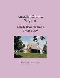 Cover image for Fauquier County, Virginia Minute Book Abstracts 1788-1789