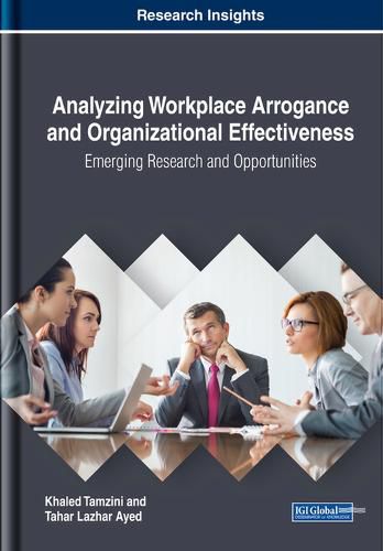 Cover image for Analyzing Workplace Arrogance and Organizational Effectiveness: Emerging Research and Opportunities