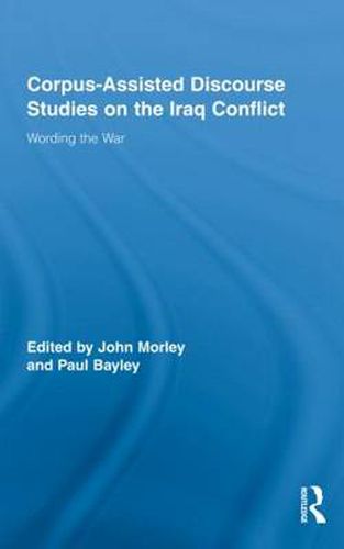 Corpus-Assisted Discourse Studies on the Iraq Conflict: Wording the War