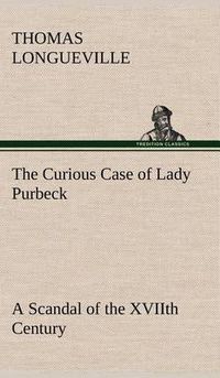 Cover image for The Curious Case of Lady Purbeck A Scandal of the XVIIth Century