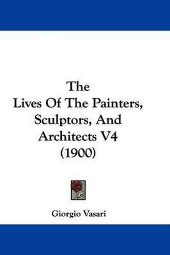 The Lives of the Painters, Sculptors, and Architects V4 (1900)