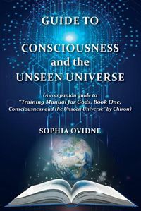 Cover image for Guide to Consciousness and the Unseen Universe