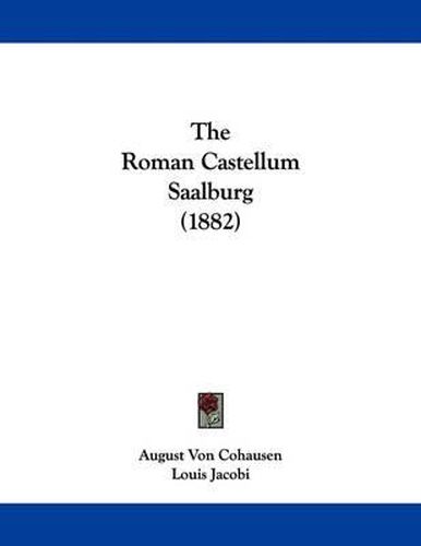 Cover image for The Roman Castellum Saalburg (1882)