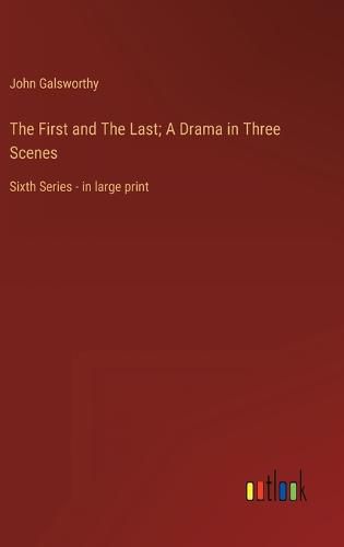 Cover image for The First and The Last; A Drama in Three Scenes