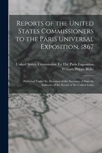 Cover image for Reports of the United States Commissioners to the Paris Universal Exposition, 1867