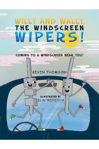 Willy and Wally, the Windscreen Wipers!: Coming to a Windscreen near you!