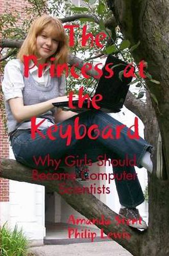 Cover image for The Princess at the Keyboard: Why Girls Should Become Computer Scientists