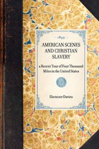 Cover image for American Scenes and Christian Slavery: A Recent Tour of Four Thousand Miles in the United States