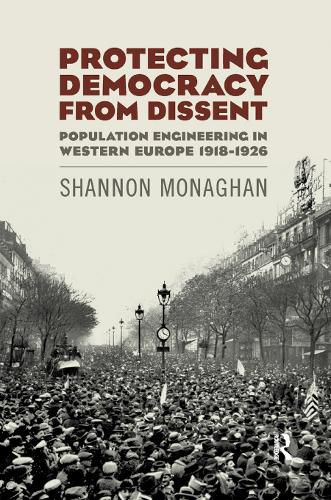 Cover image for Protecting Democracy from Dissent: Population Engineering in Western Europe 1918-1926