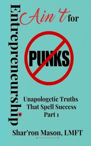 Cover image for Entrepreneurship Ain't for Punks: Unapologetic Truths That Spell Success