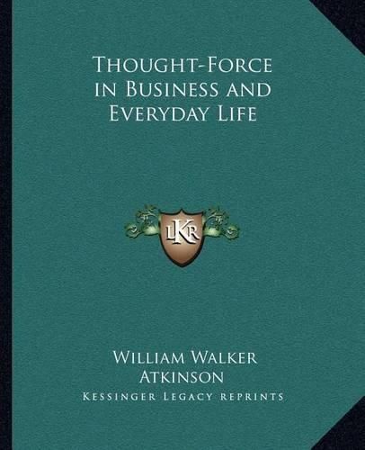 Cover image for Thought-Force in Business and Everyday Life Thought-Force in Business and Everyday Life