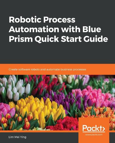 Cover image for Robotic Process Automation with Blue Prism Quick Start Guide: Create software robots and automate business processes