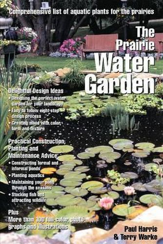 Prairie Water Garden: Comprehensive List of Aquatic Plants for the Prairies