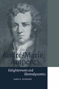 Cover image for Andre-Marie Ampere: Enlightenment and Electrodynamics