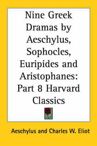 Cover image for Nine Greek Dramas by Aeschylus, Sophocles, Euripides and Aristophanes: Vol. 8 Harvard Classics (1909)