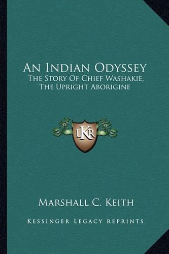 Cover image for An Indian Odyssey: The Story of Chief Washakie, the Upright Aborigine