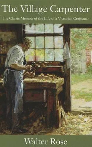 Cover image for The Village Carpenter: The Classic Memoir of the Life of a Victorian Craftsman