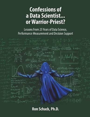 Cover image for Confessions of a Data Scientist...or Warrior-Priest?: Lessons From 25 Years of Data Science, Performance Measurement and Decision Support