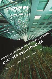 Cover image for Asia's New Multilateralism: Cooperation, Competition, and the Search for Community