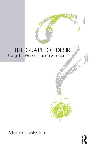 Cover image for The Graph of Desire: Using the Work of Jacques Lacan