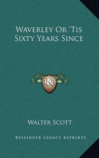 Cover image for Waverley or 'Tis Sixty Years Since