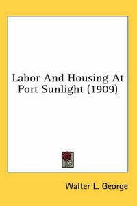 Cover image for Labor and Housing at Port Sunlight (1909)