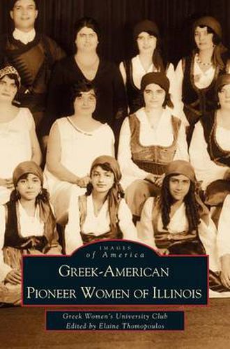 Cover image for Greek-American Pioneer Women of Illinois: The Stories of Georgia Bitzis Pooley, Presbytera Stella Christoulakis Petrakis, Theano Papzoglou Margaris, B