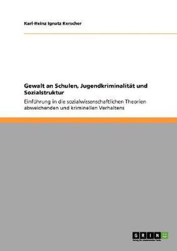 Cover image for Gewalt an Schulen, Jugendkriminalitat und Sozialstruktur: Einfuhrung in die sozialwissenschaftlichen Theorien abweichenden und kriminellen Verhaltens