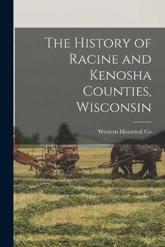 Cover image for The History of Racine and Kenosha Counties, Wisconsin