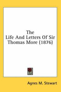 Cover image for The Life and Letters of Sir Thomas More (1876)