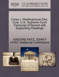 Cover image for Carey V. Westinghouse Elec. Corp. U.S. Supreme Court Transcript of Record with Supporting Pleadings