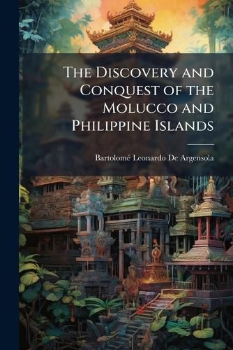 Cover image for The Discovery and Conquest of the Molucco and Philippine Islands