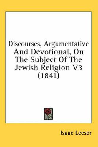 Cover image for Discourses, Argumentative and Devotional, on the Subject of the Jewish Religion V3 (1841)