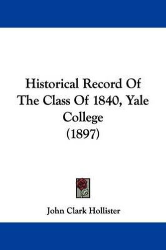 Cover image for Historical Record of the Class of 1840, Yale College (1897)